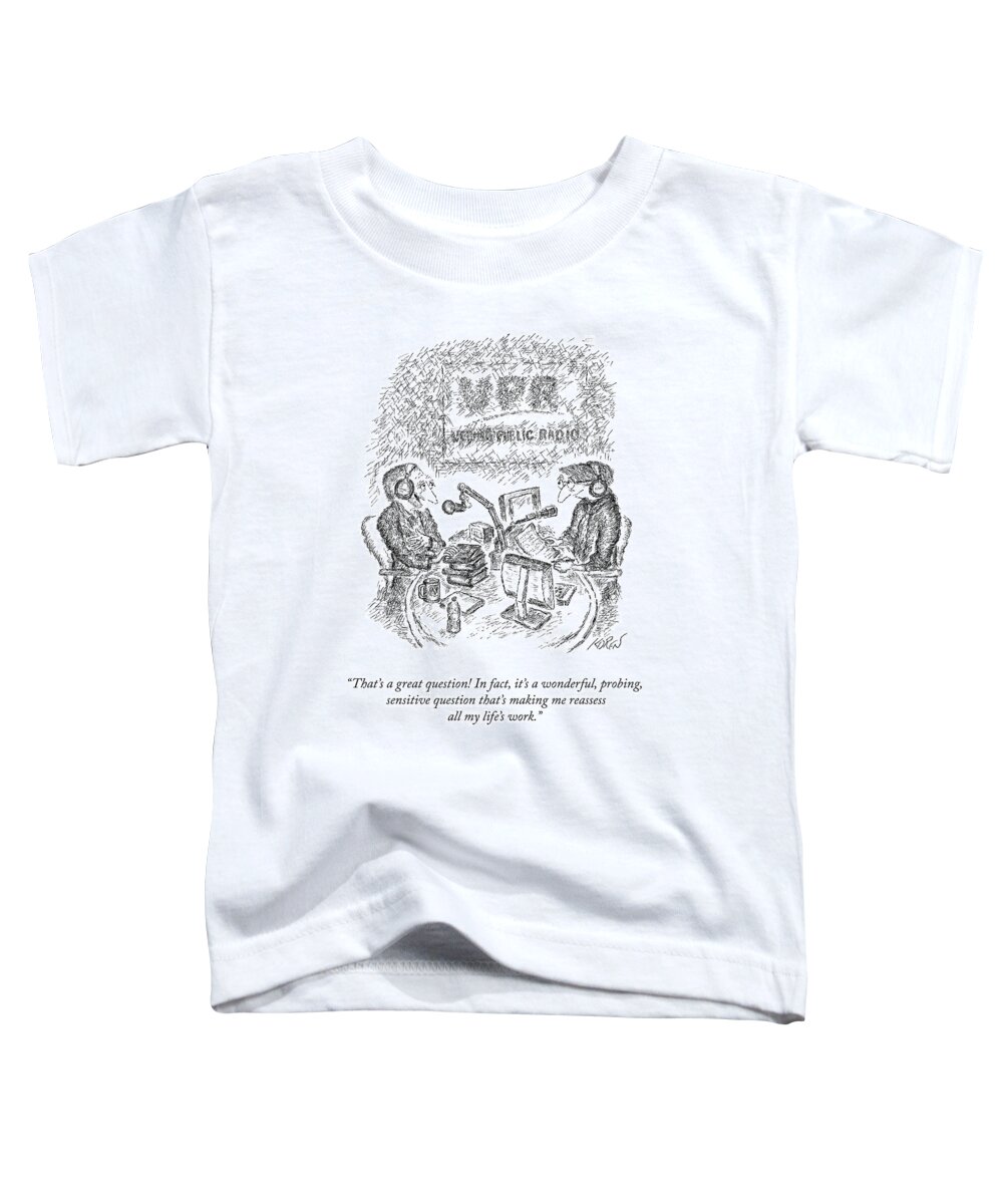 that's A Great Question! In Fact Toddler T-Shirt featuring the drawing That's A Great Question by Edward Koren