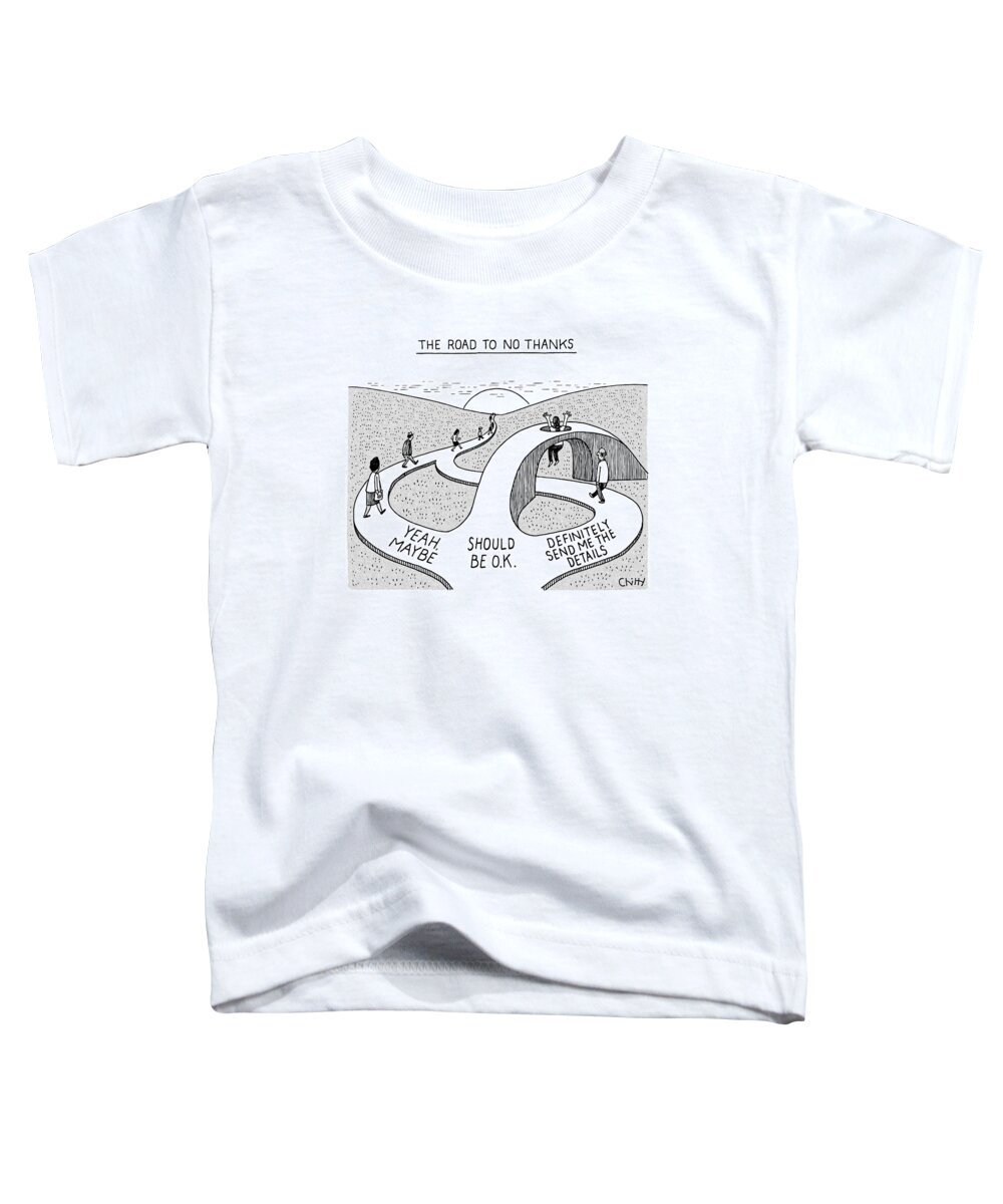 The Road To No Thanks 'yeah Maybe' Toddler T-Shirt featuring the drawing The Road To No Thanks by Tom Chitty