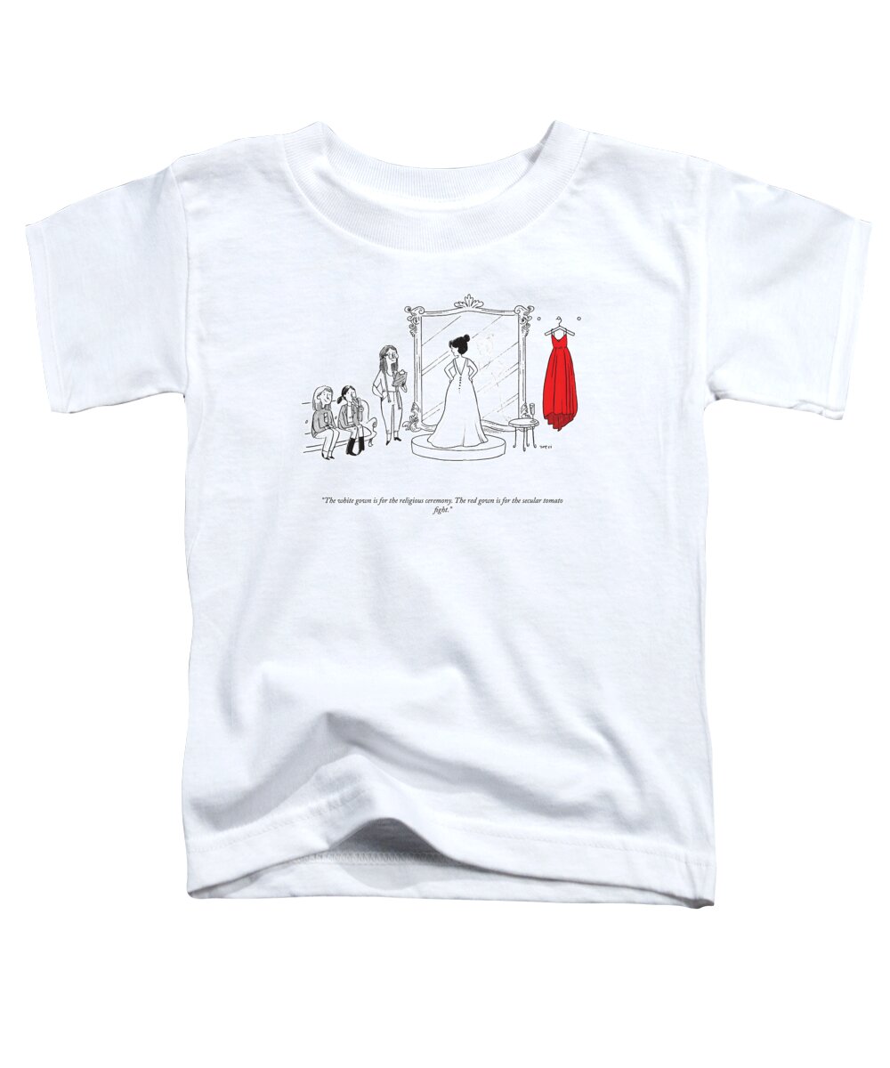 the White Gown Is For The Religious Ceremony. The Red Gown Is For The Secular Tomato Fight. Bride Toddler T-Shirt featuring the drawing The Secular Tomato Fight by Zoe Si