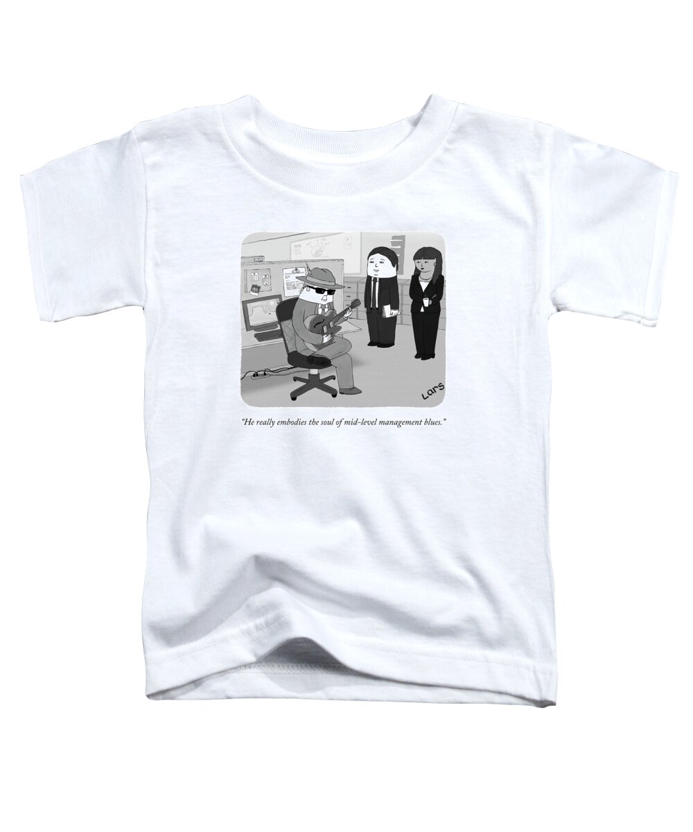 “he Really Embodies The Soul Of Mid-level Management Blues.” Toddler T-Shirt featuring the drawing The Soul of Mid-level Management by Lars Kenseth