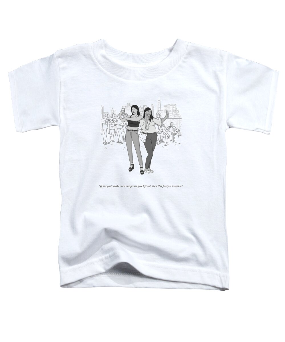 if Our Posts Make Even One Person Feel Left Out Toddler T-Shirt featuring the drawing This Party Is Worth It by Lila Ash