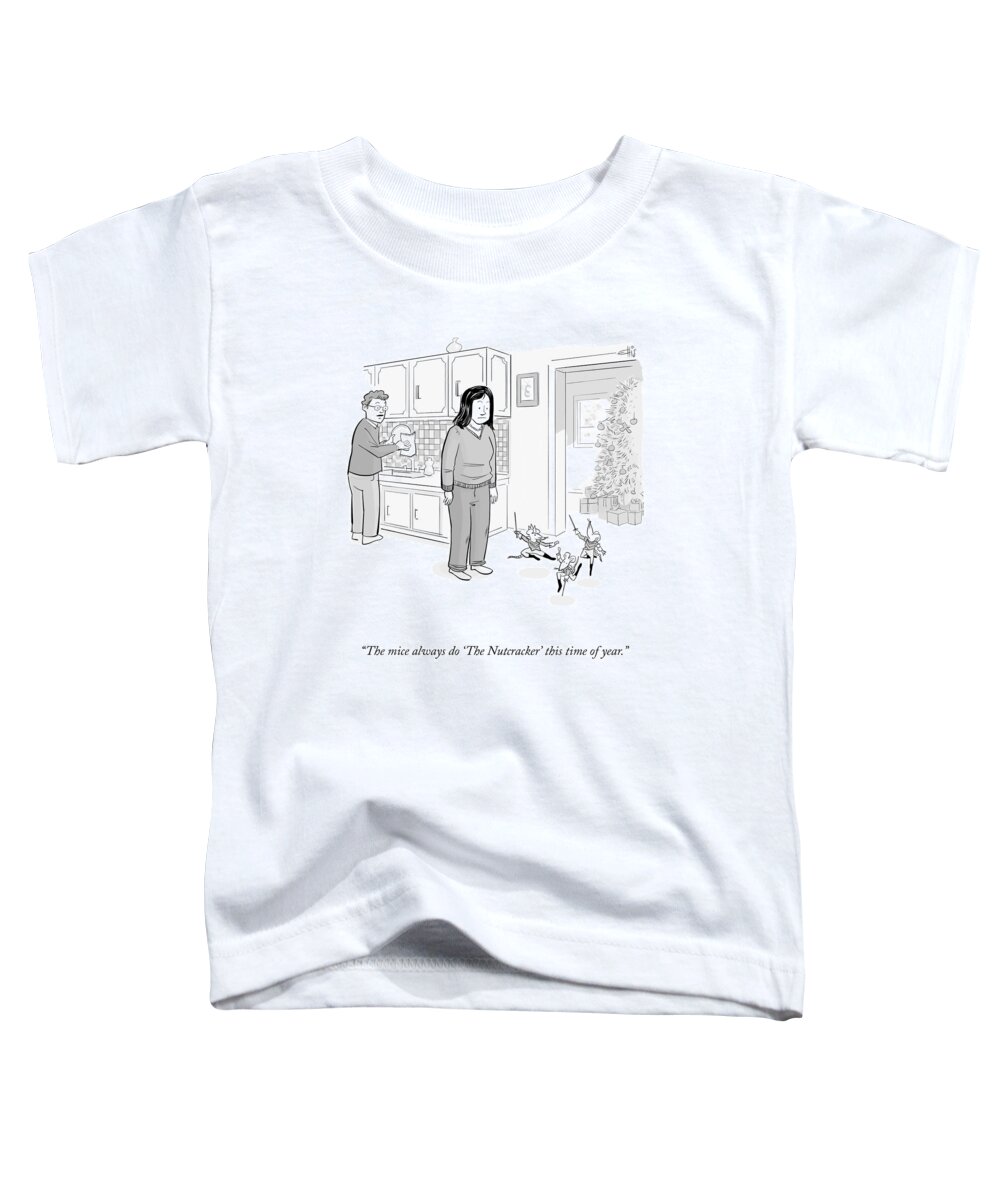 “the Mice Always Do 'the Nutcracker' This Time Of Year.” Toddler T-Shirt featuring the drawing This Time Of Year by Ellis Rosen