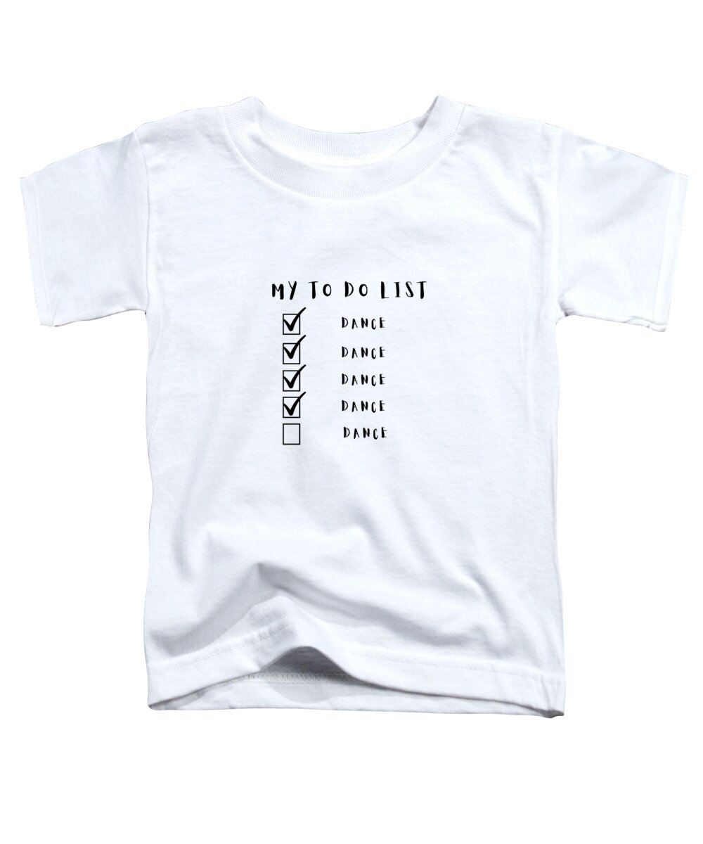 Funny Dance Design Toddler T-Shirt featuring the digital art To do List Dance, Dance, Dance, Dance, Dance by Christie Olstad