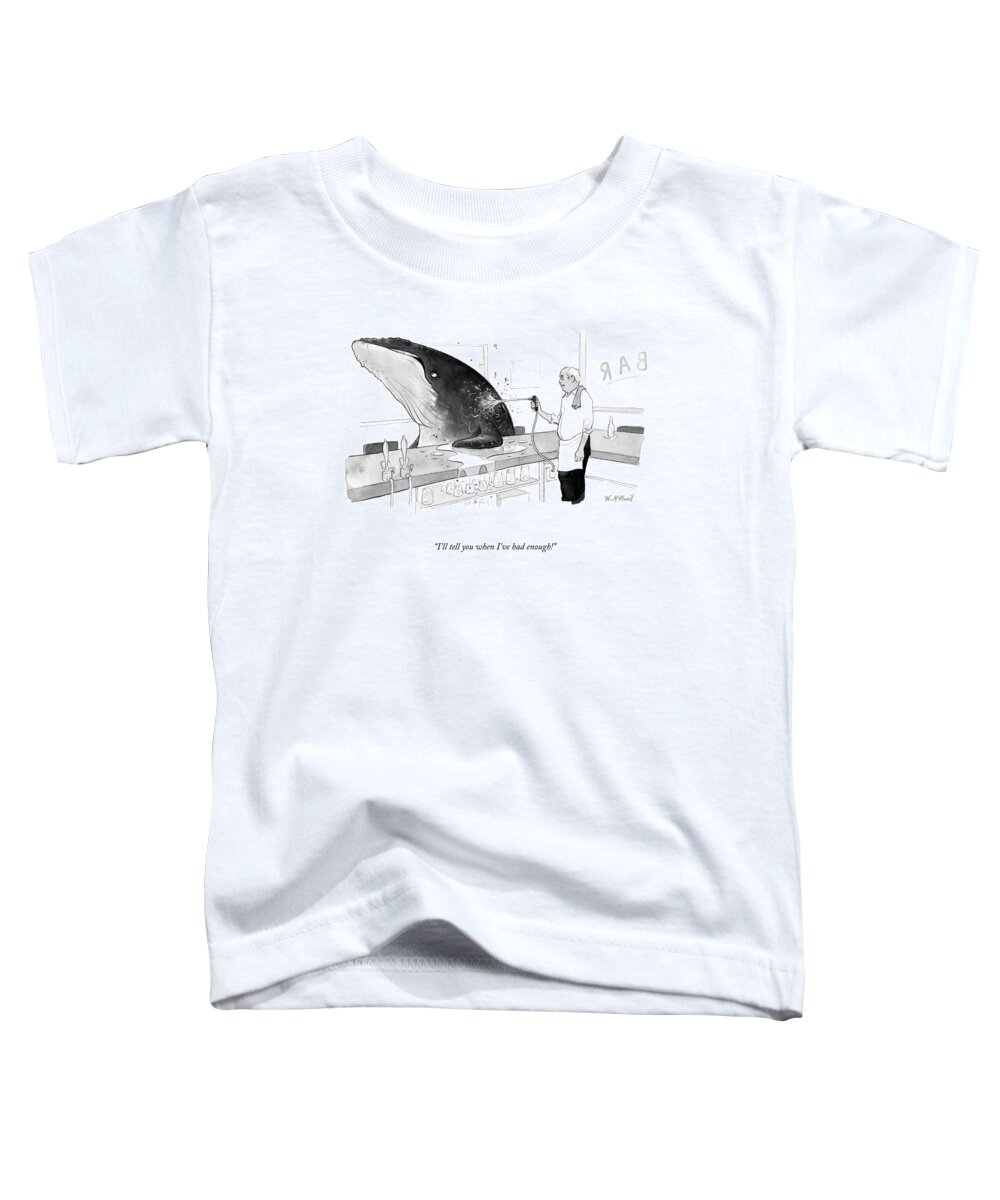 i'll Tell You When I've Had Enough! Toddler T-Shirt featuring the drawing When Ive Had Enough by Will McPhail