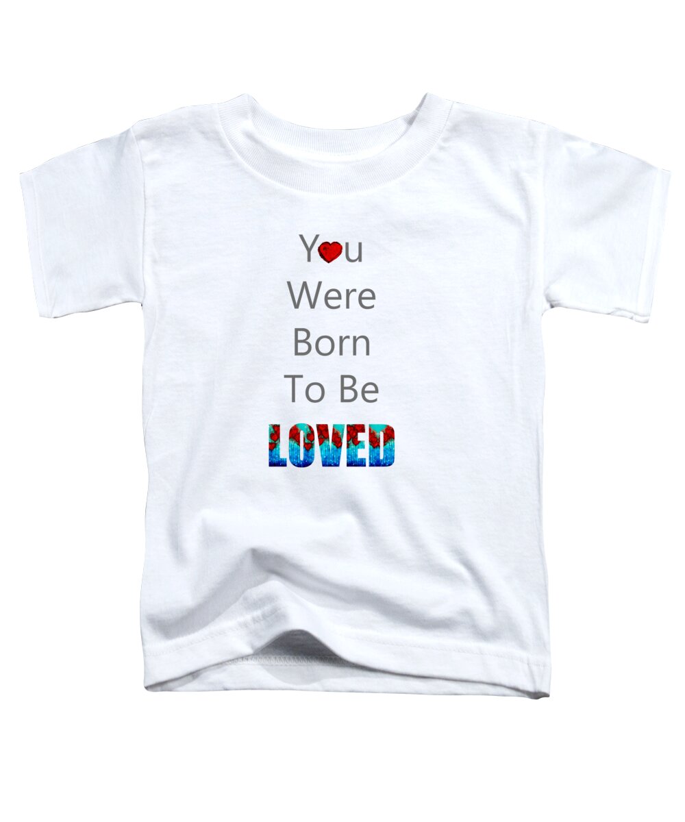 You Were Born To Be Loved Toddler T-Shirt featuring the painting You Were Born To Be Loved - Healing Art - Sharon Cummings by Sharon Cummings