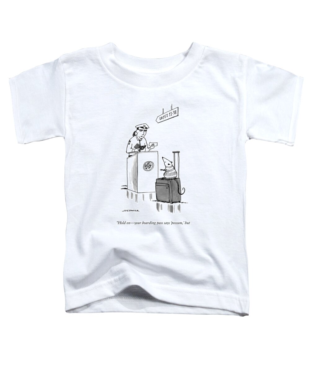 hold On�your Boarding Pass Says �possum Toddler T-Shirt featuring the drawing Your Boarding Pass by Joe Dator