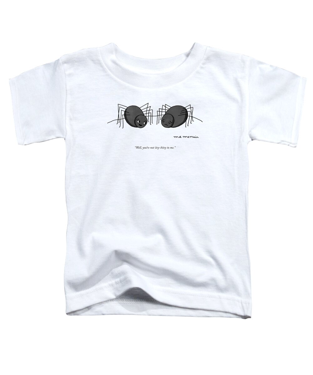 well Toddler T-Shirt featuring the drawing You're Not Itsy Bitsy To Me by Elisabeth McNair