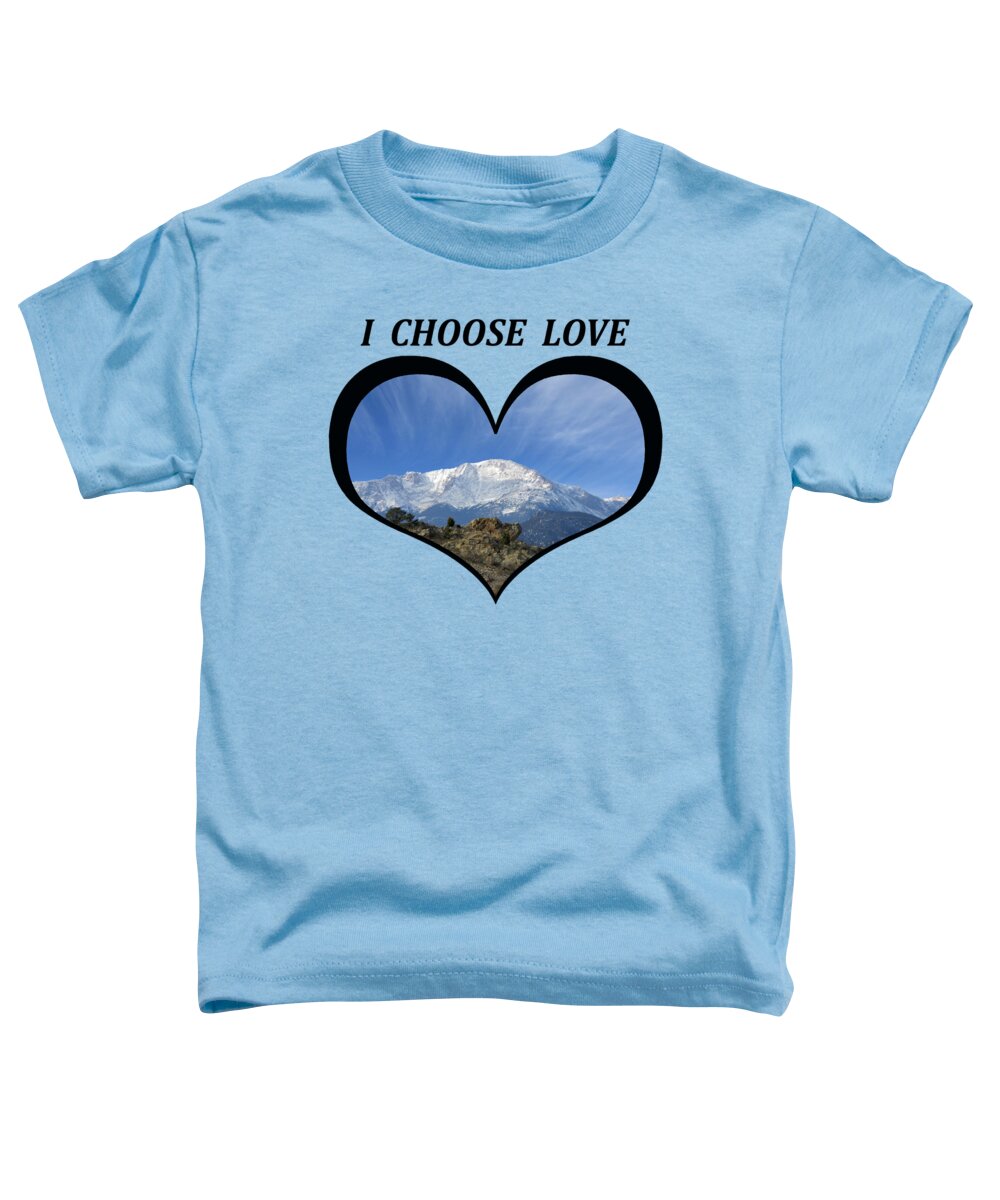 Love Toddler T-Shirt featuring the digital art I Choose Love With Pikes Peak With a Fan of Clouds in a Heart by Julia L Wright