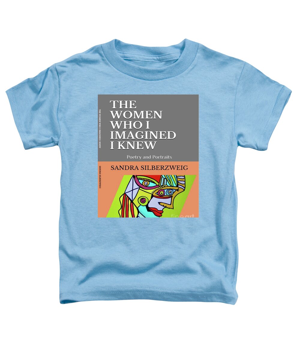Sandra Silberzweig Toddler T-Shirt featuring the painting The Women Who I Imagined I Knew Book Cover by Sandra Silberzweig