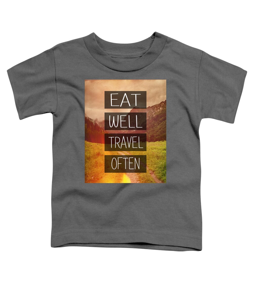 Eat Well Toddler T-Shirt featuring the photograph Eat Well Travel Often by Pati Photography