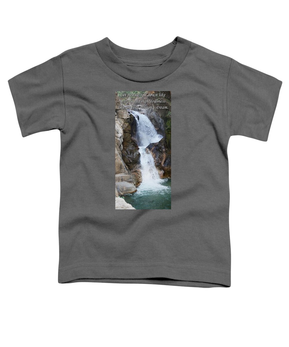 Justice Roll Down Like Waters Toddler T-Shirt featuring the photograph Let justice roll down like waters by Julie Rodriguez Jones