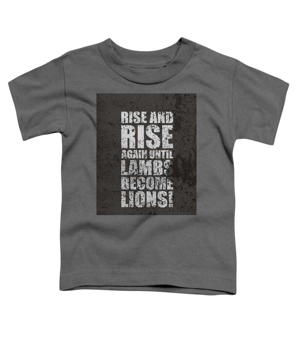 Rise And Rise Again Until Lambs Become Lions Toddler T-Shirt featuring the digital art Life Motivating Quotes Poster by Lab No 4 - The Quotography Department