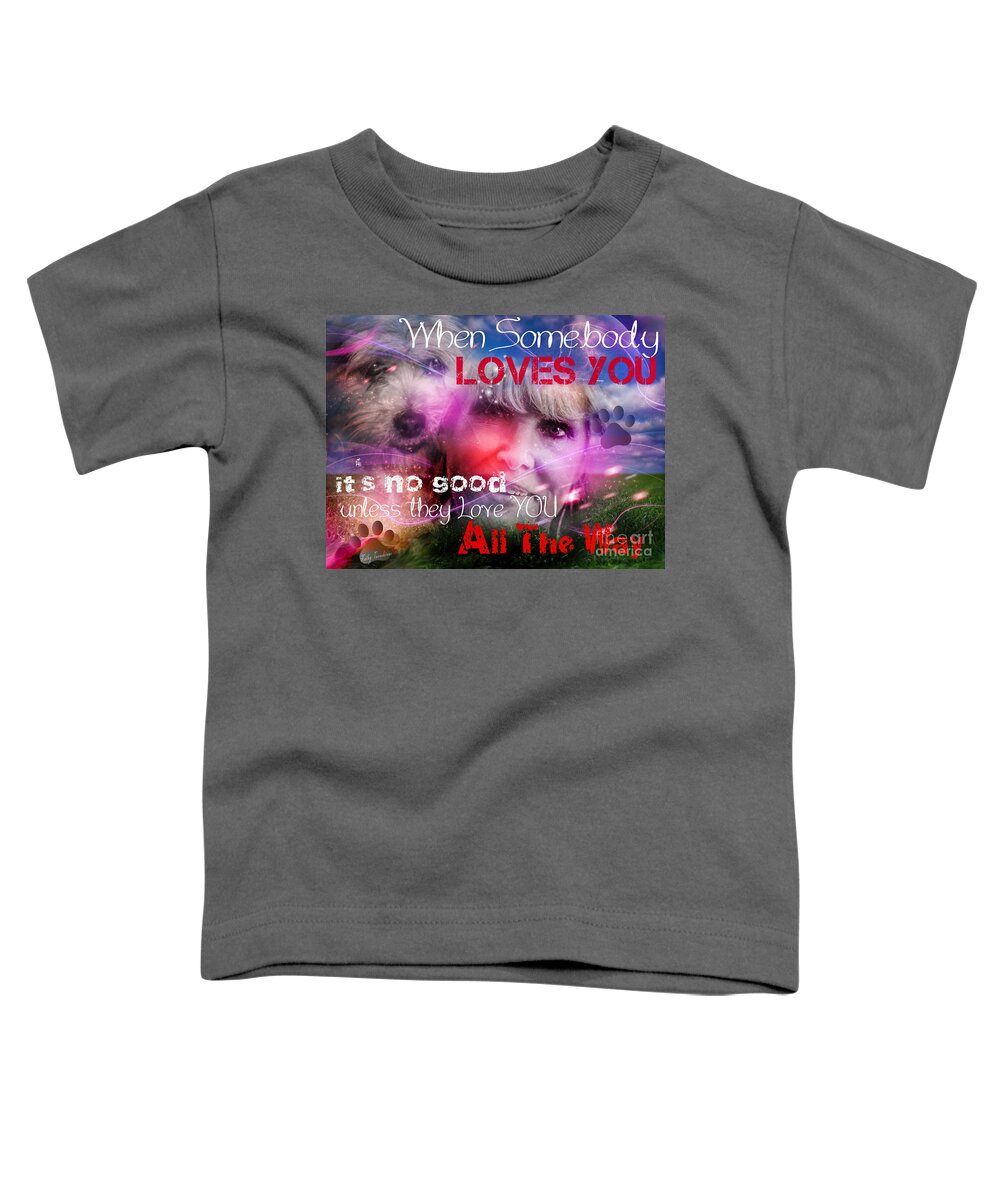When Somebody Loves You Toddler T-Shirt featuring the digital art When Somebody Loves You - 1 by Kathy Tarochione