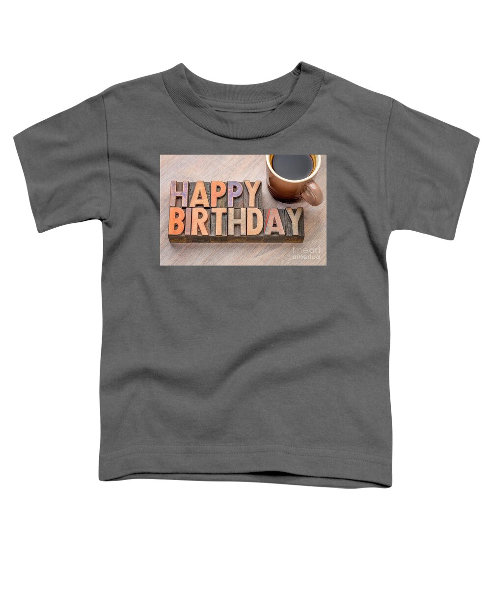 Banner Toddler T-Shirt featuring the photograph Happy Birthday greetings card in wood type by Marek Uliasz