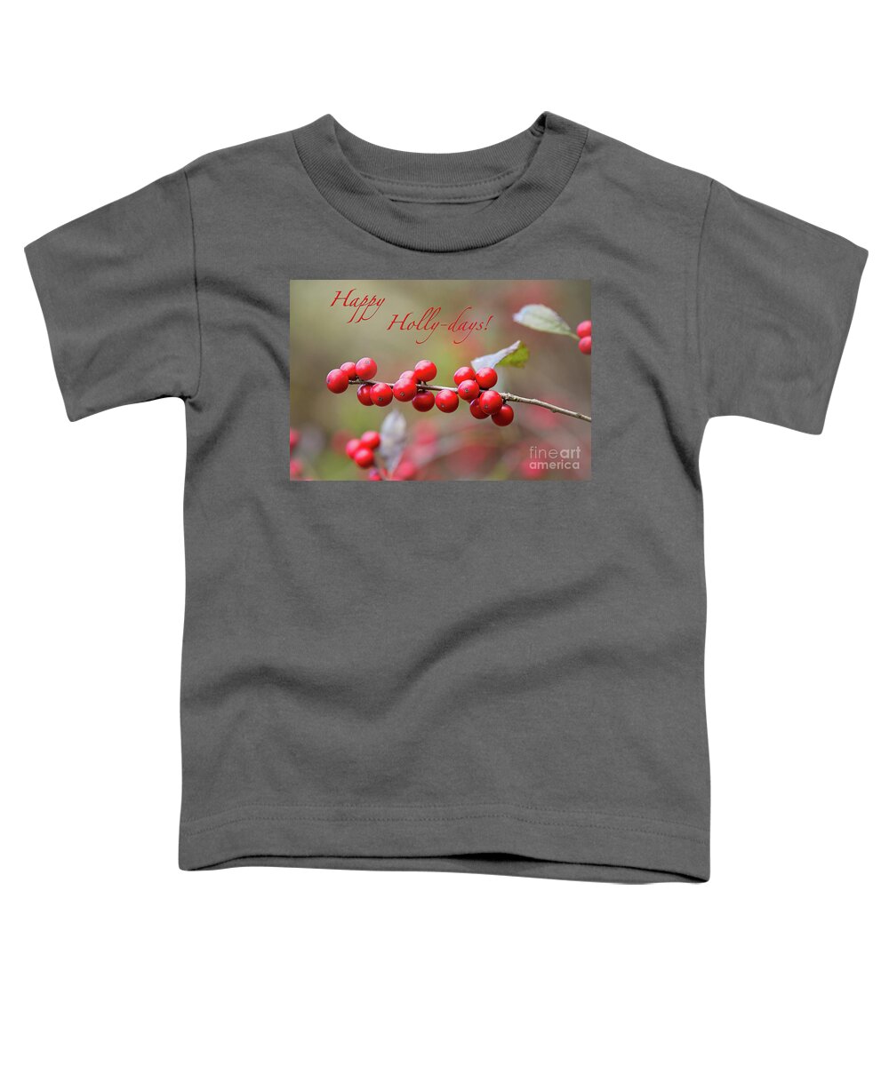 Greeting Card Toddler T-Shirt featuring the photograph Happy Holly Days Greeting Card by Sharon McConnell