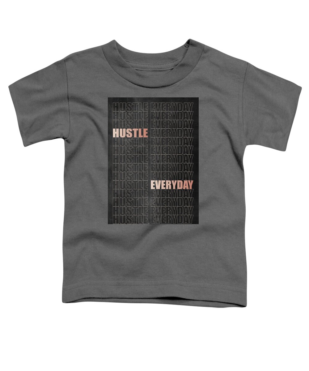  Toddler T-Shirt featuring the digital art Hustle Everyday by Hustlinc