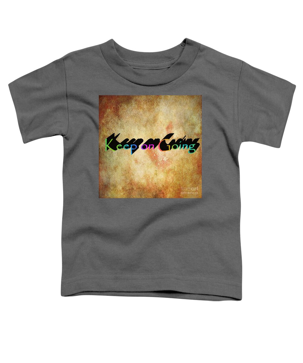 Motivational Toddler T-Shirt featuring the digital art Keep on Going by Ramona Matei