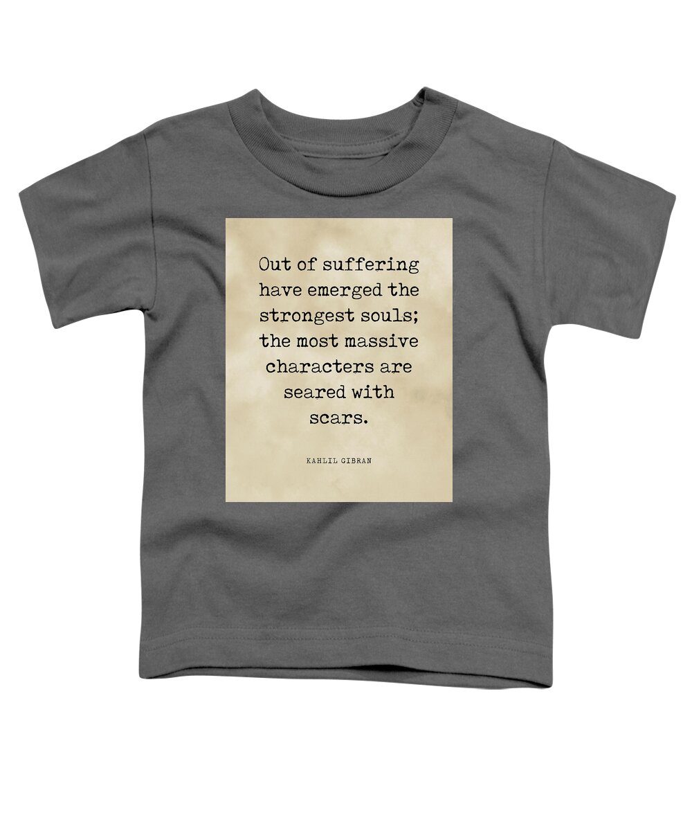 Out Of Suffering Emerged The Strongest Souls Toddler T-Shirt featuring the digital art Out of suffering emerged the strongest souls, Kahlil Gibran Quote, Literary Typewriter Print Vintage by Studio Grafiikka