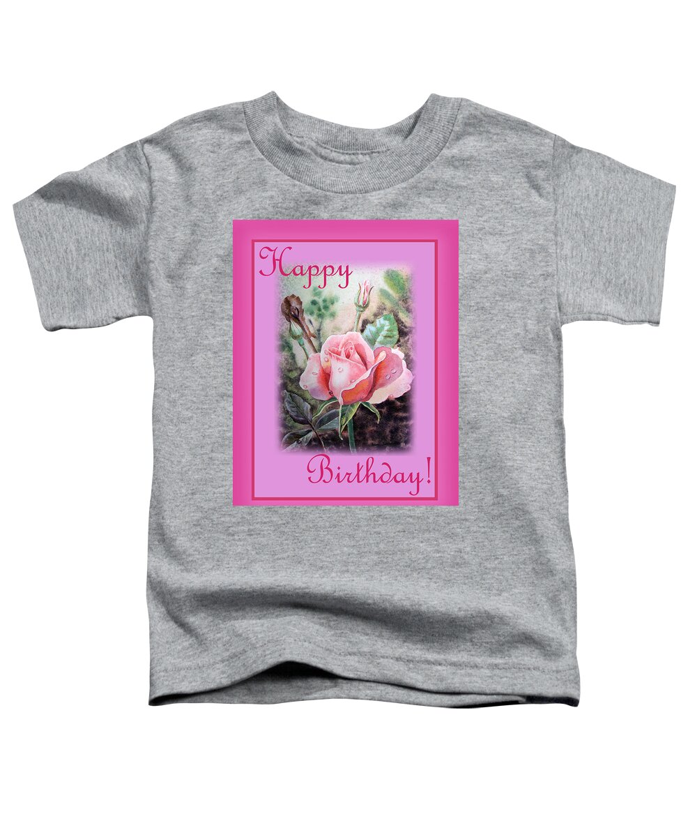 Happy Birthday Toddler T-Shirt featuring the painting Happy Birthday Pink Rose by Irina Sztukowski