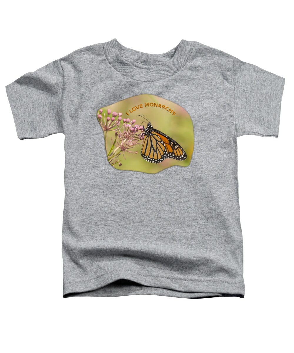 Monarch Butterfly Toddler T-Shirt featuring the photograph I Love Monarchs #2 by Thomas Young