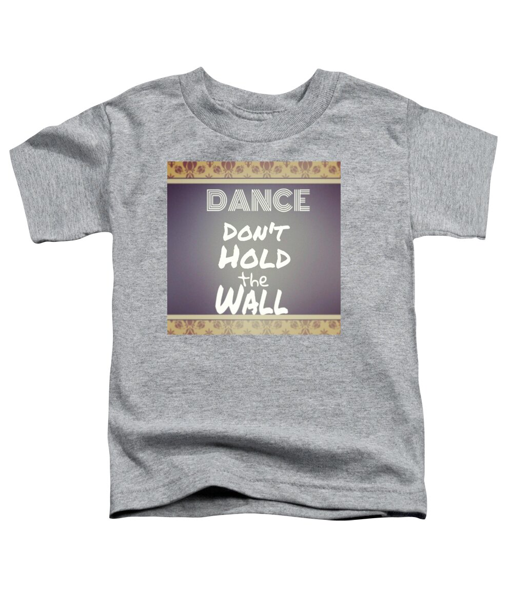 Instagram Toddler T-Shirt featuring the photograph #dance #party #dont #hold #the #wall by Sashko Mumisi