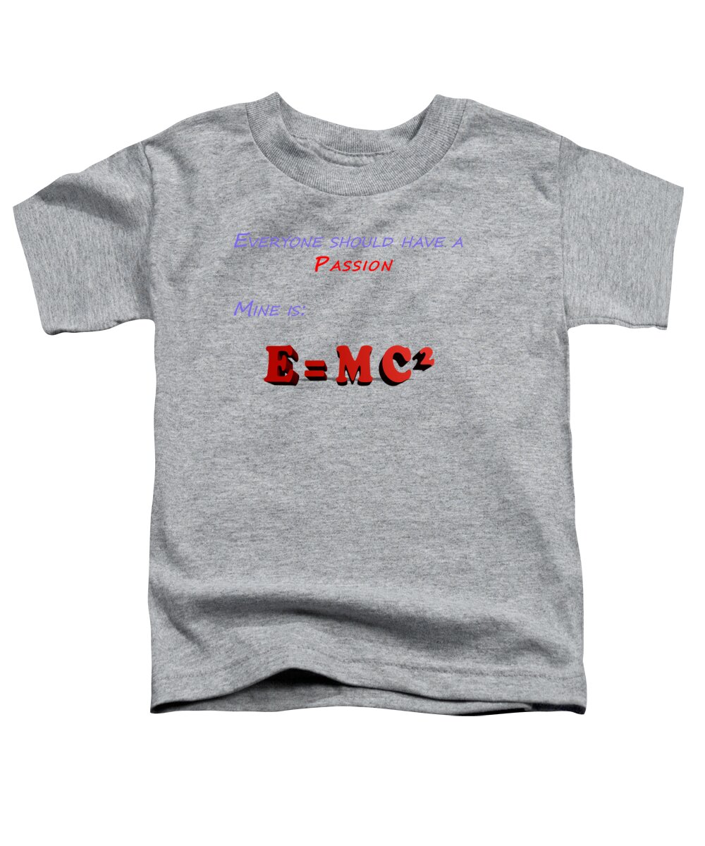 E=mc2 Toddler T-Shirt featuring the photograph Everyone should have a passion e mc2 by Ilan Rosen