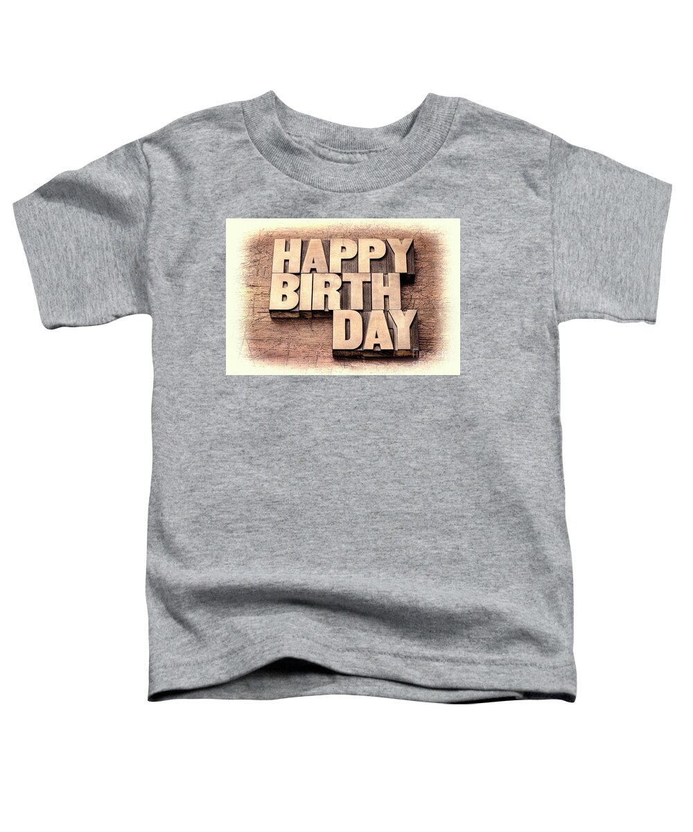 Birthday Toddler T-Shirt featuring the photograph Happy Birthday greetings in wood type by Marek Uliasz