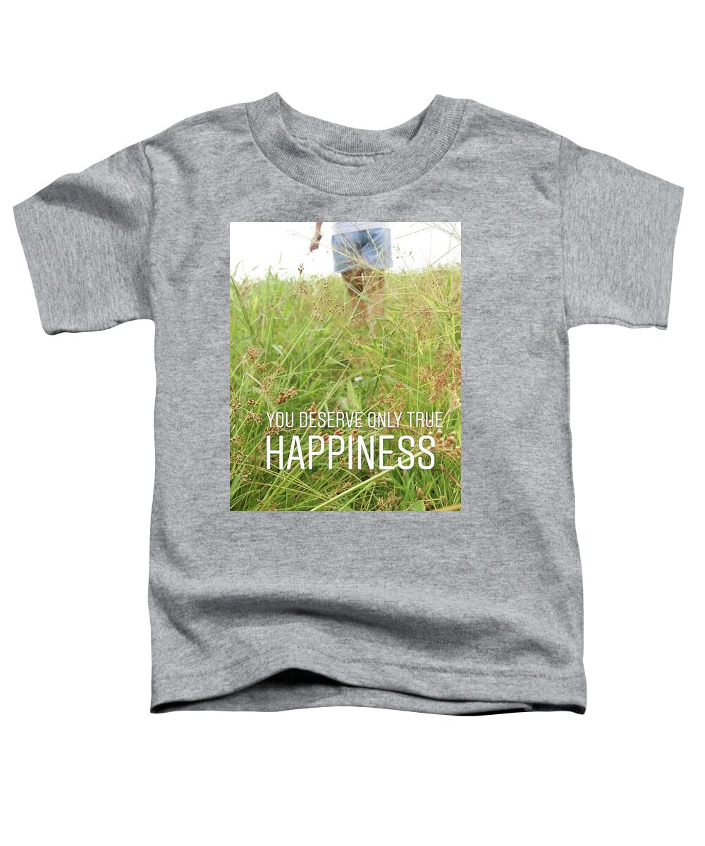 Quote Toddler T-Shirt featuring the photograph You Deserve Only True Happiness by Maria Marganingsih