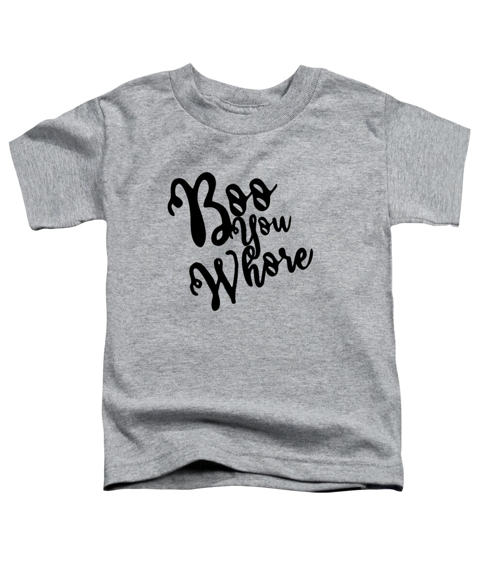 Cool Toddler T-Shirt featuring the digital art Boo You Whore by Flippin Sweet Gear