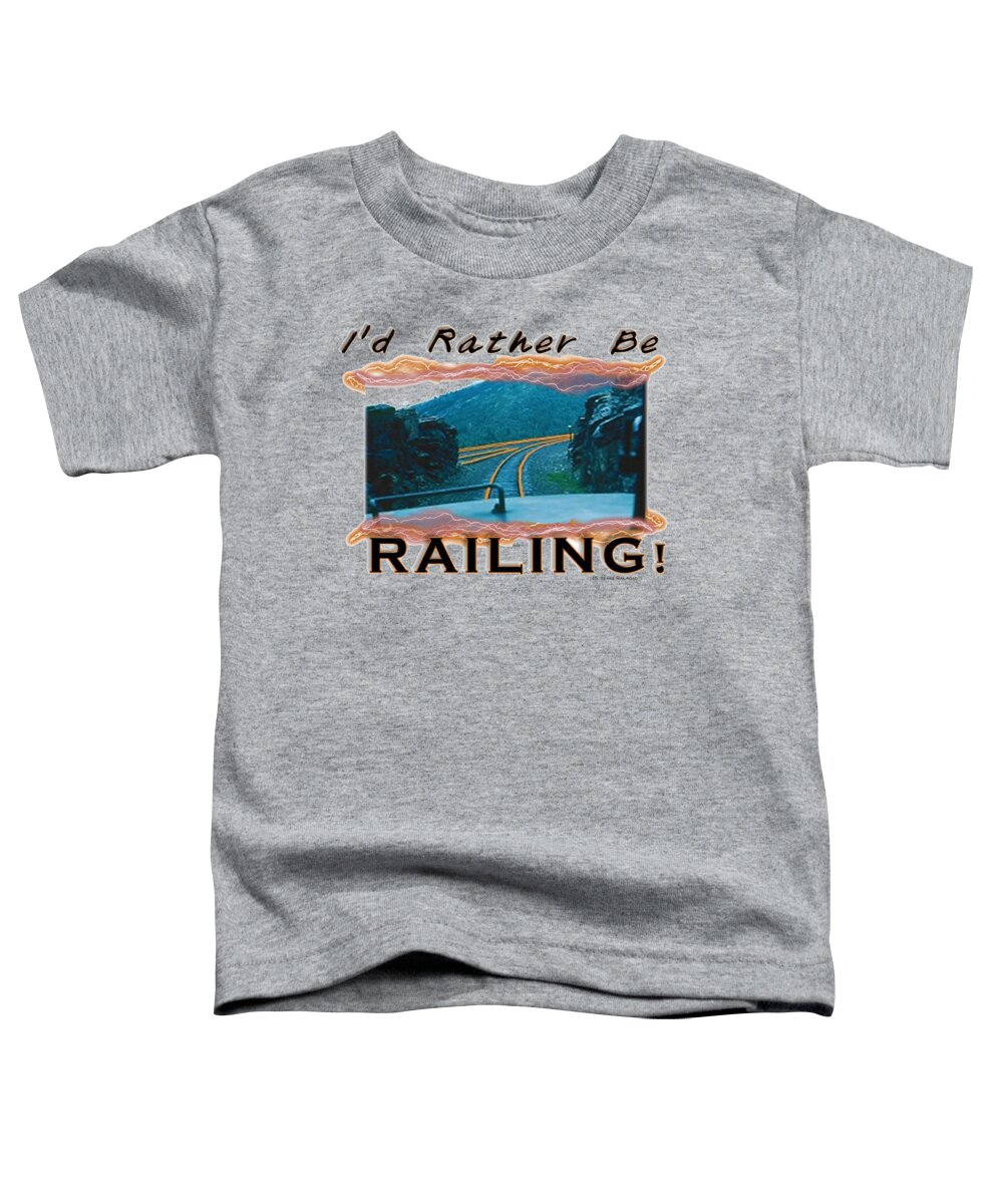 Train Toddler T-Shirt featuring the digital art I'd Rather Be Railing 2 by John and Sheri Cockrell