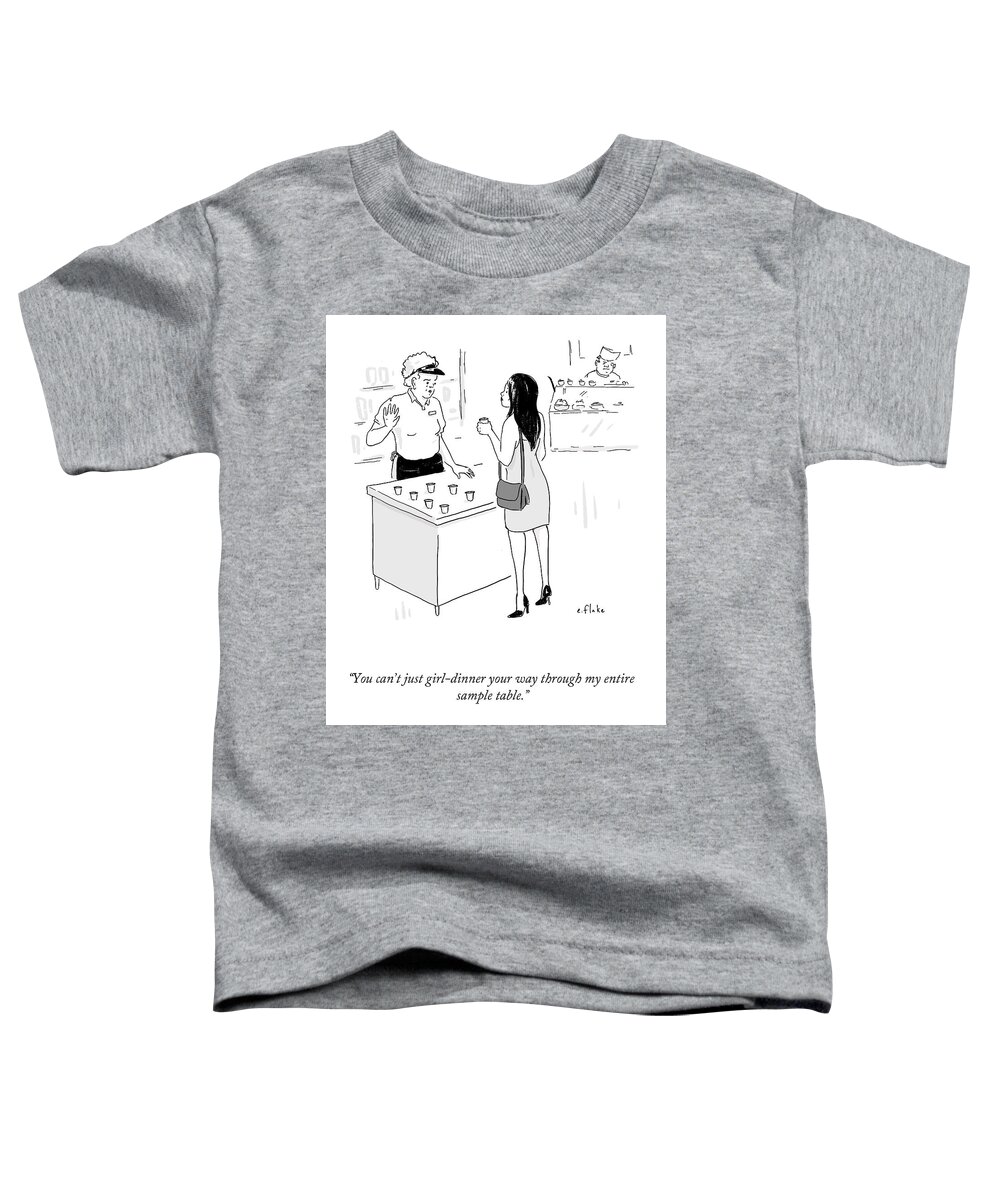“you Can’t Just Girl-dinner Your Way Through My Entire Toddler T-Shirt featuring the drawing My Entire Sample Table by Emily Flake