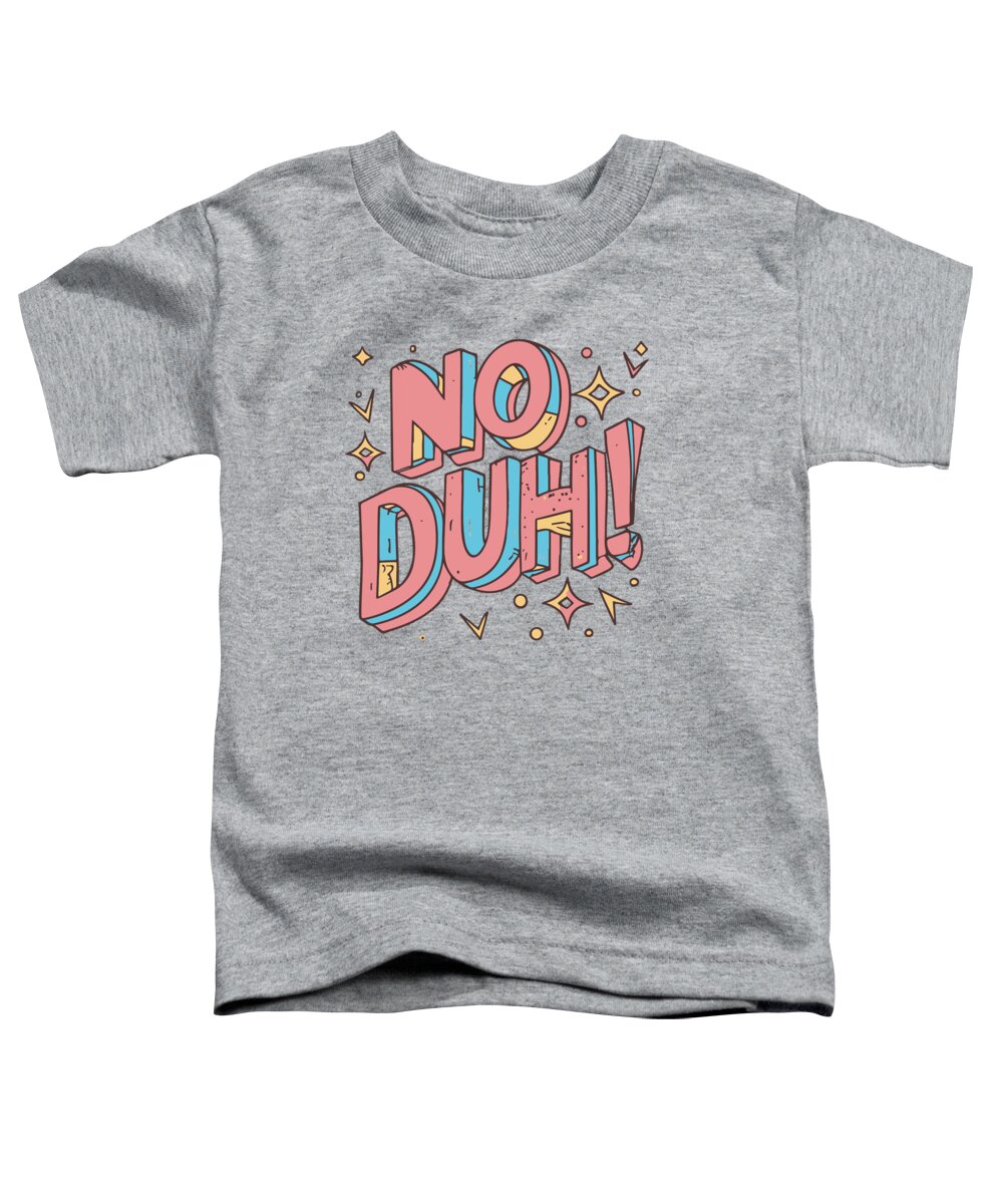 No Duh Toddler T-Shirt featuring the digital art No Duh 80s Eighties by Flippin Sweet Gear