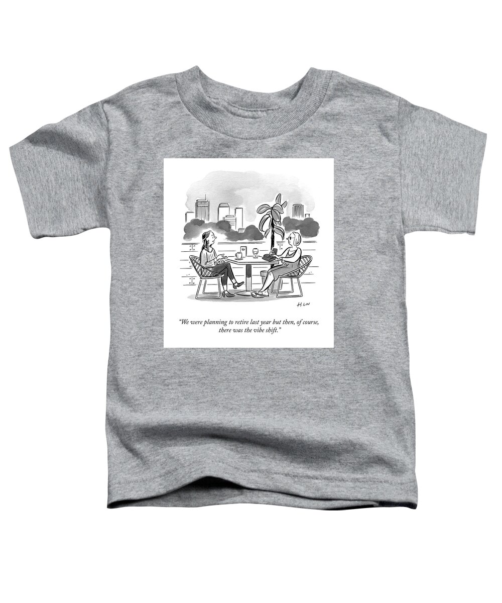 We Were Planning To Retire Last Year But Then Toddler T-Shirt featuring the drawing The Vibe Shift by Hartley Lin