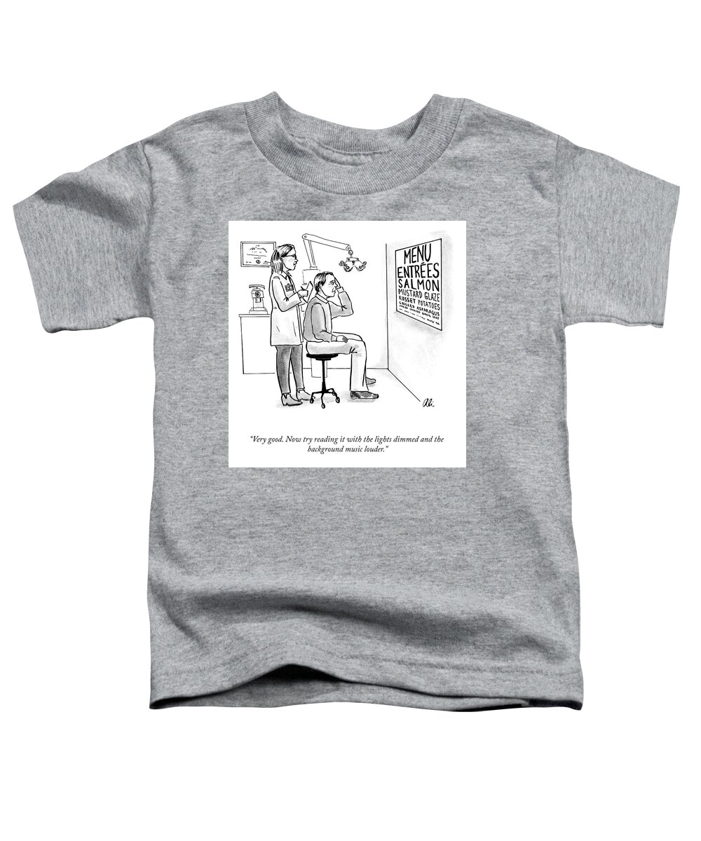 very Good. Now Try Reading It With The Lights Dimmed And The Background Music Louder. Eye Exam Toddler T-Shirt featuring the drawing Try Reading It With The Lights Dimmed by Ali Solomon