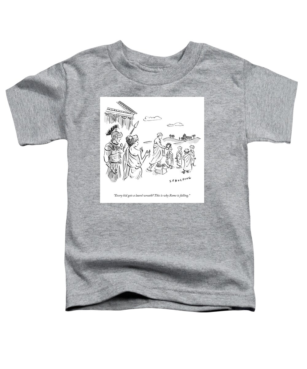 Every Kid Gets A Laurel Wreath? This Is Why Rome Is Falling. Toddler T-Shirt featuring the drawing Why Rome Is Falling by Trevor Spaulding