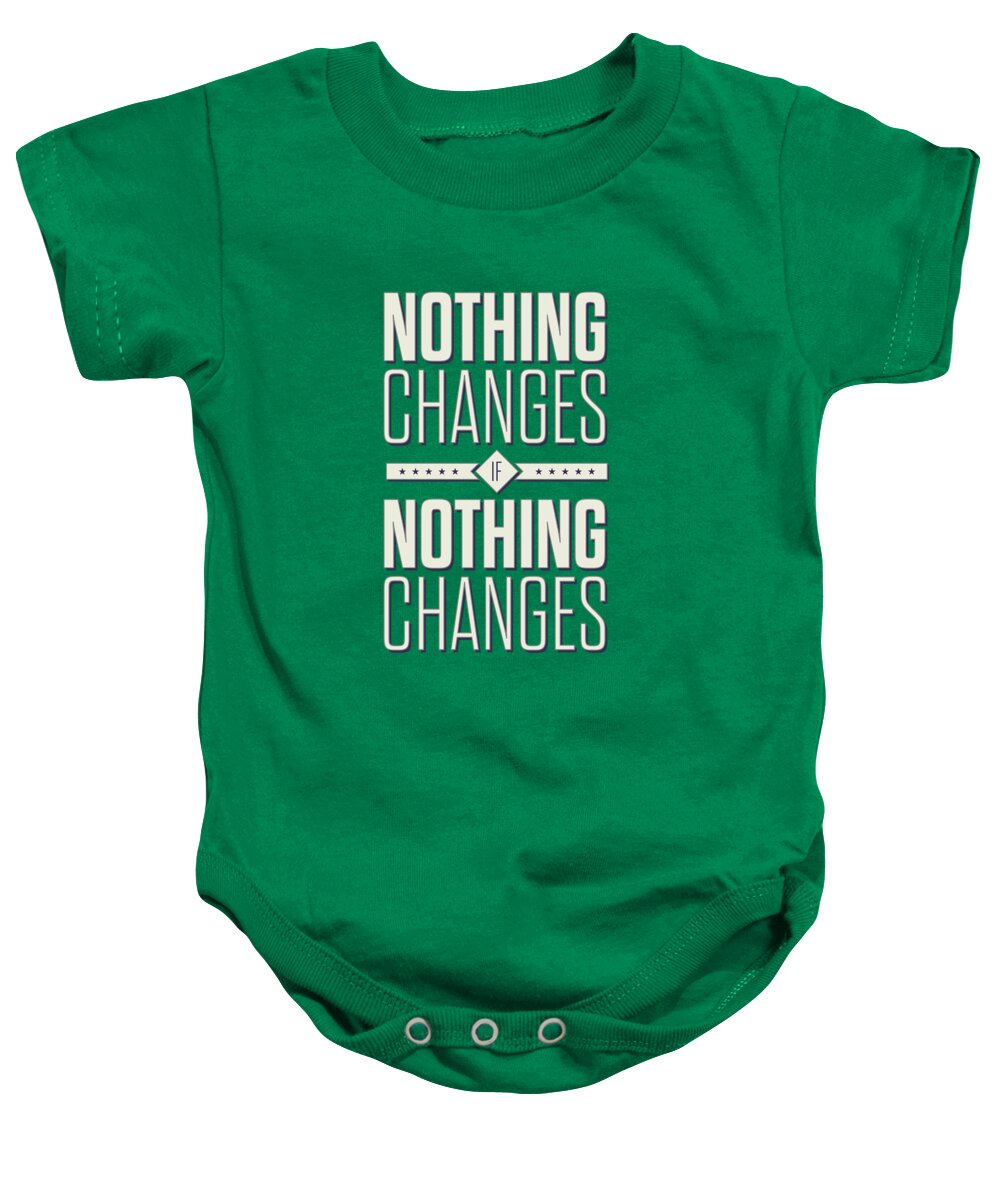 Corporate Startup Baby Onesie featuring the digital art Nothing Changes If Nothing Changes Inspirational Quotes Poster by Lab No 4