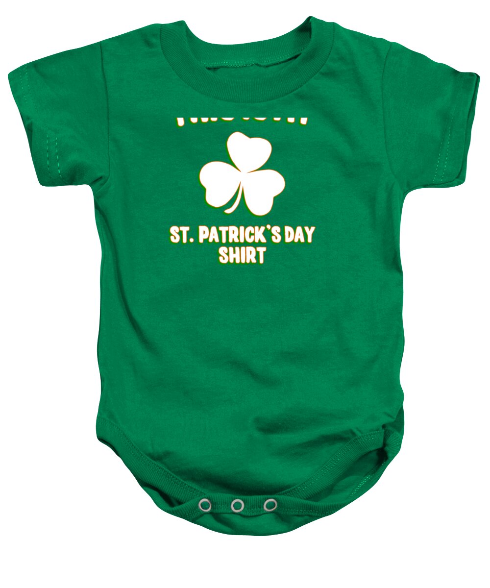 Cool Baby Onesie featuring the digital art This is My St Patricks Day Shirt by Flippin Sweet Gear