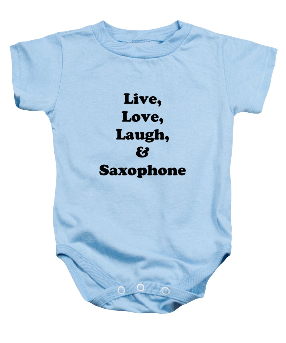 Live Love Laugh And Saxophone; Saxophone; Orchestra; Band; Jazz; Saxophone Saxophoneian; Instrument; Fine Art Prints; Photograph; Wall Art; Business Art; Picture; Play; Student; M K Miller; Mac Miller; Mac K Miller Iii; Tyler; Texas; T-shirts; Tote Bags; Duvet Covers; Throw Pillows; Shower Curtains; Art Prints; Framed Prints; Canvas Prints; Acrylic Prints; Metal Prints; Greeting Cards; T Shirts; Tshirts Baby Onesie featuring the photograph Live Love Laugh and Saxophone 5598.02 by M K Miller