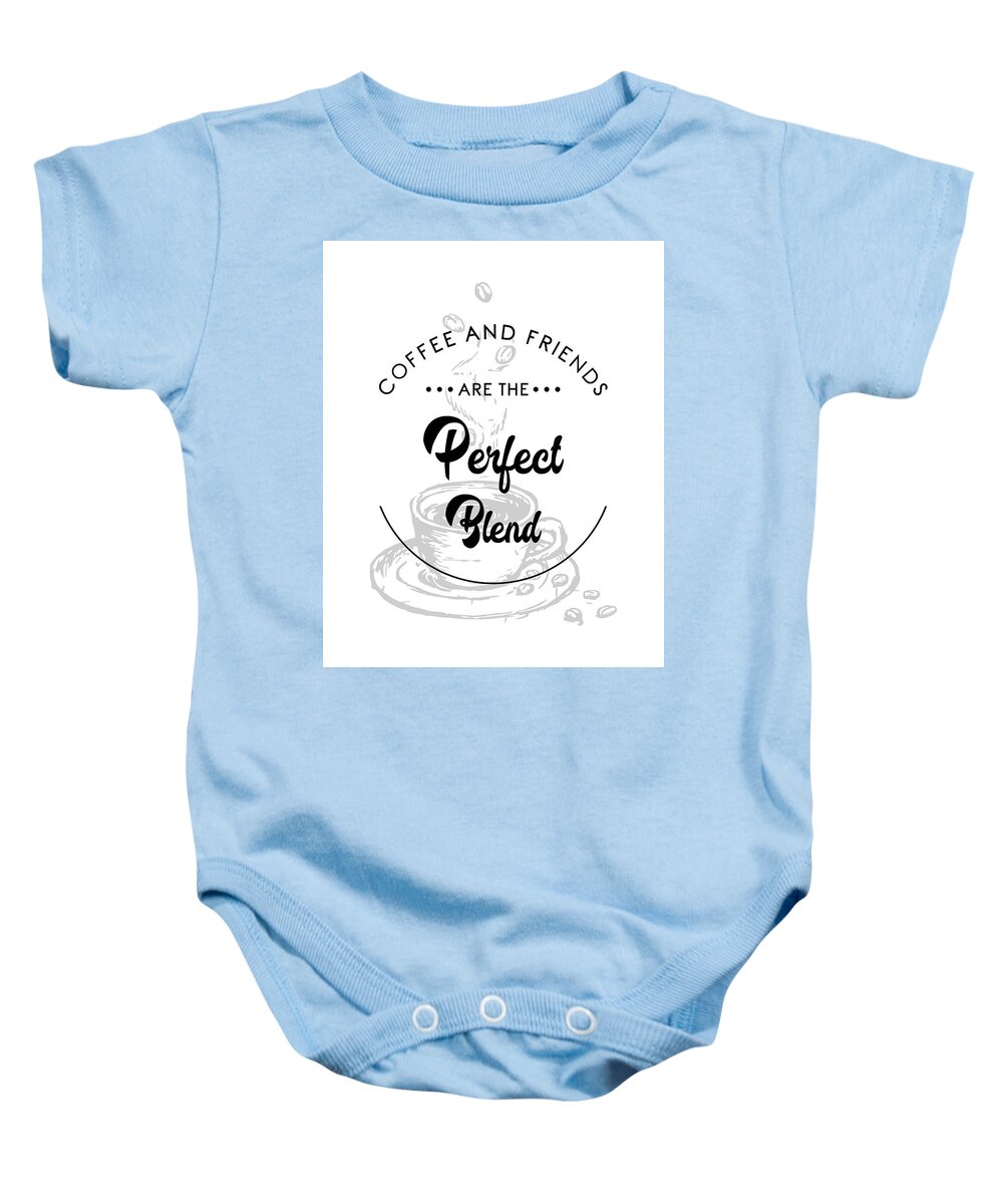 Coffee Quotes Baby Onesie featuring the mixed media Coffee and Friends are the perfect blend 2 - Coffee Quote - Coffee Poster - Quote Print - Cafe Decor by Studio Grafiikka
