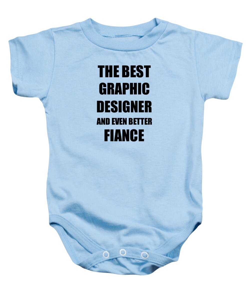 Graphic Designer Fiance Funny Gift Idea for Betrothed Gag Inspiring Joke  The Best And Even Better Onesie by Funny Gift Ideas - Pixels