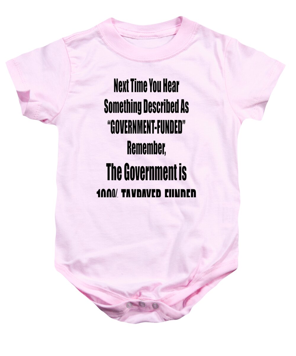Government Funded Means Taxpayer Funded Baby Onesie featuring the photograph Government is Taxpayer Funded by M K Miller
