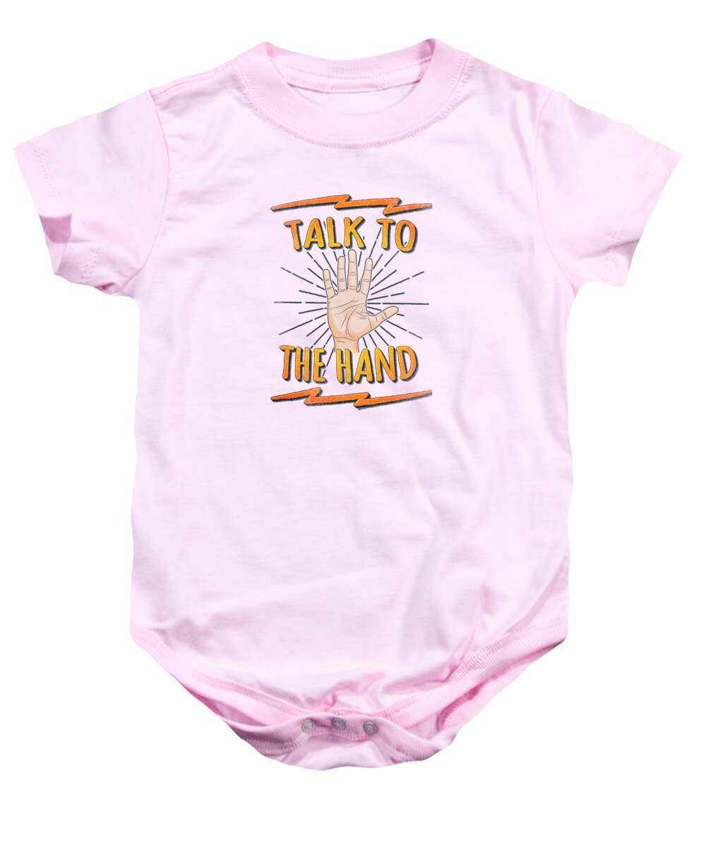 Talk To The Hand Baby Onesie featuring the digital art Talk to the hand Funny Nerd and Geek Humor Statement by Philipp Rietz