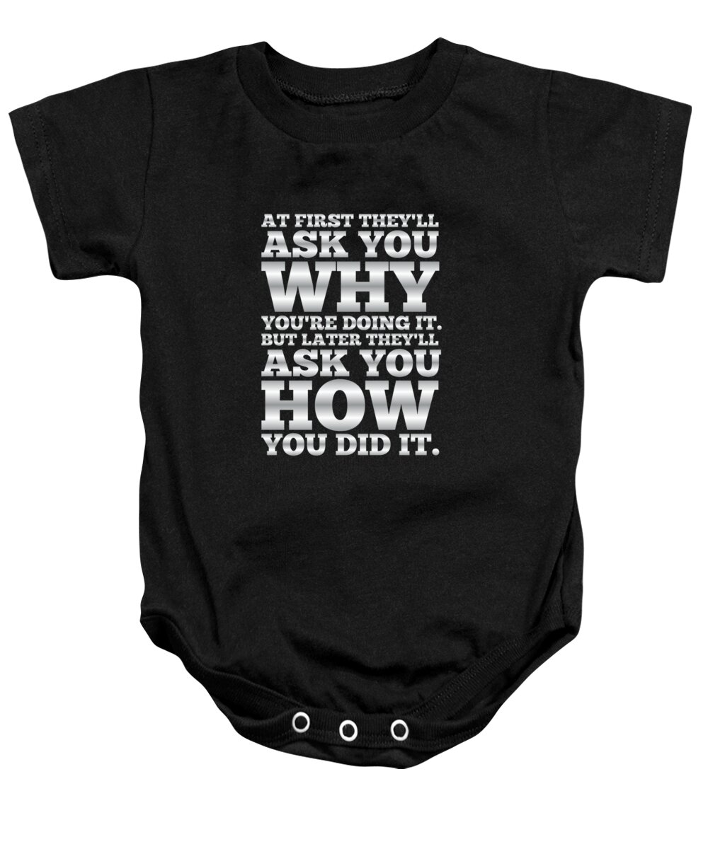 Gym Baby Onesie featuring the digital art At First They'll Ask You Why Gym Motivational Quotes poster by Lab No 4