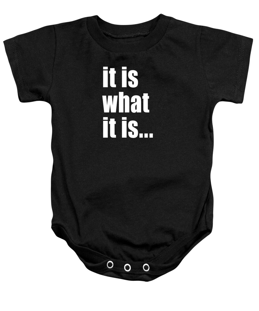 Typography Baby Onesie featuring the digital art It Is What It Is On Black by Bruce Stanfield