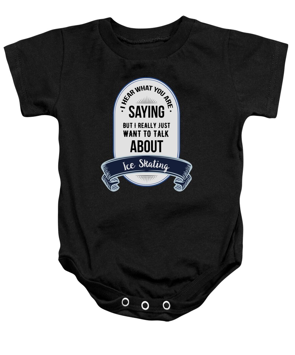 Hobby Baby Onesie featuring the digital art I Hear What You Are Saying But I Really Just Want To Talk About Ice Skating #1 by Lin Watchorn
