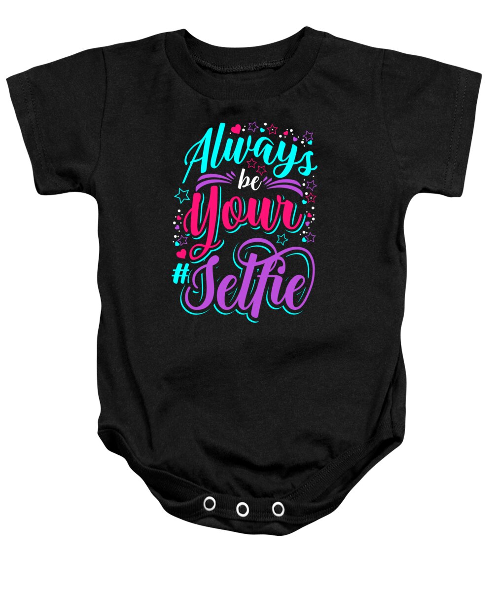 Makeup Baby Onesie featuring the digital art Always Be Your Selfie Statement Sarcasm by Mister Tee