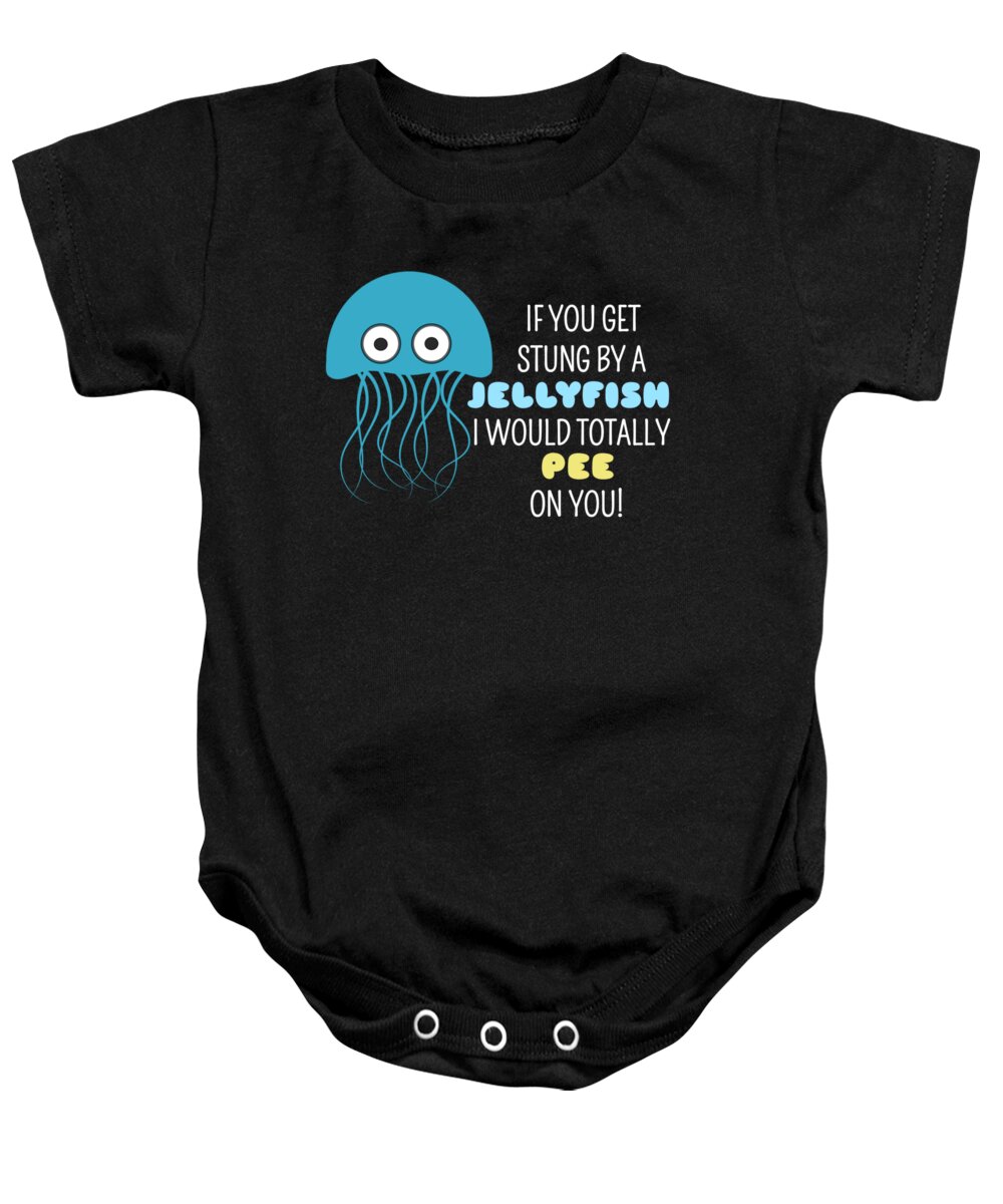 Cute Baby Onesie featuring the digital art If You Got Stung By A Jellyfish I Would Totally Pee On You Funny Jellyfish Pun by DogBoo