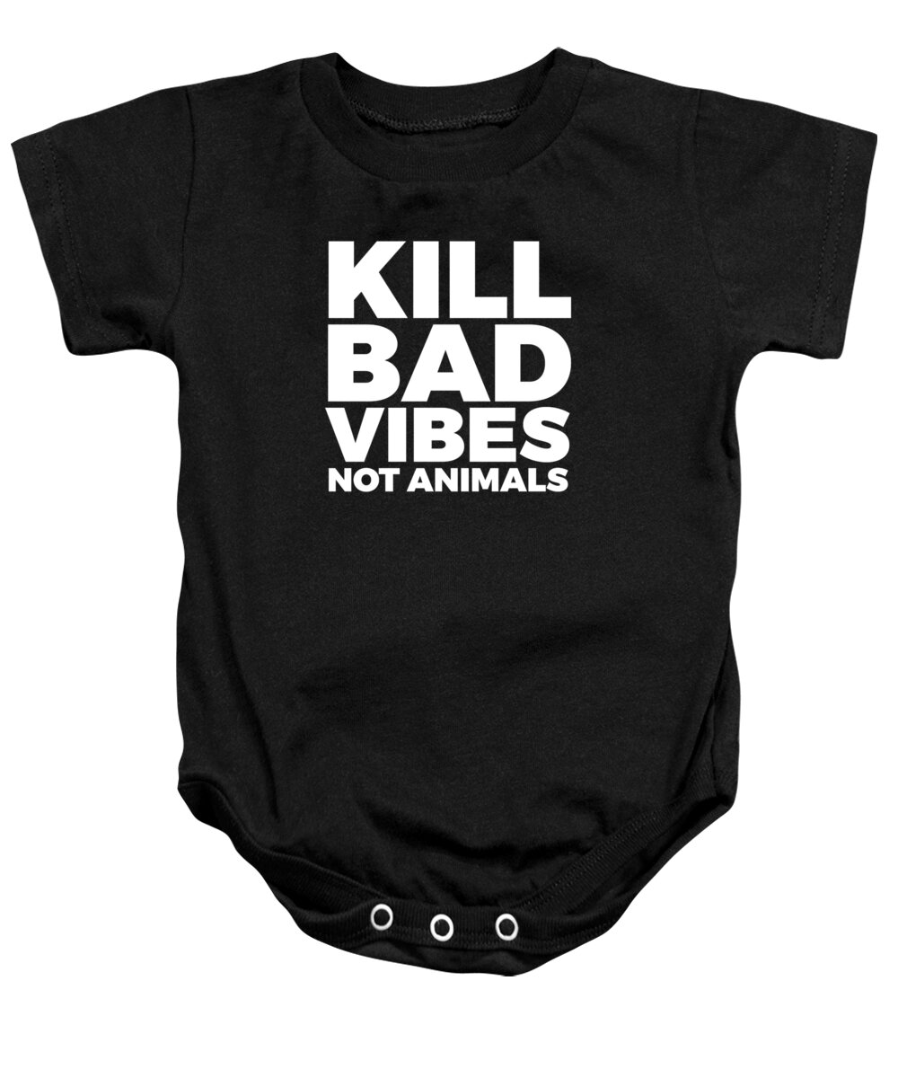 Vegan Products Baby Onesie featuring the digital art Kill Bad Vibes Not Animals by Lin Watchorn