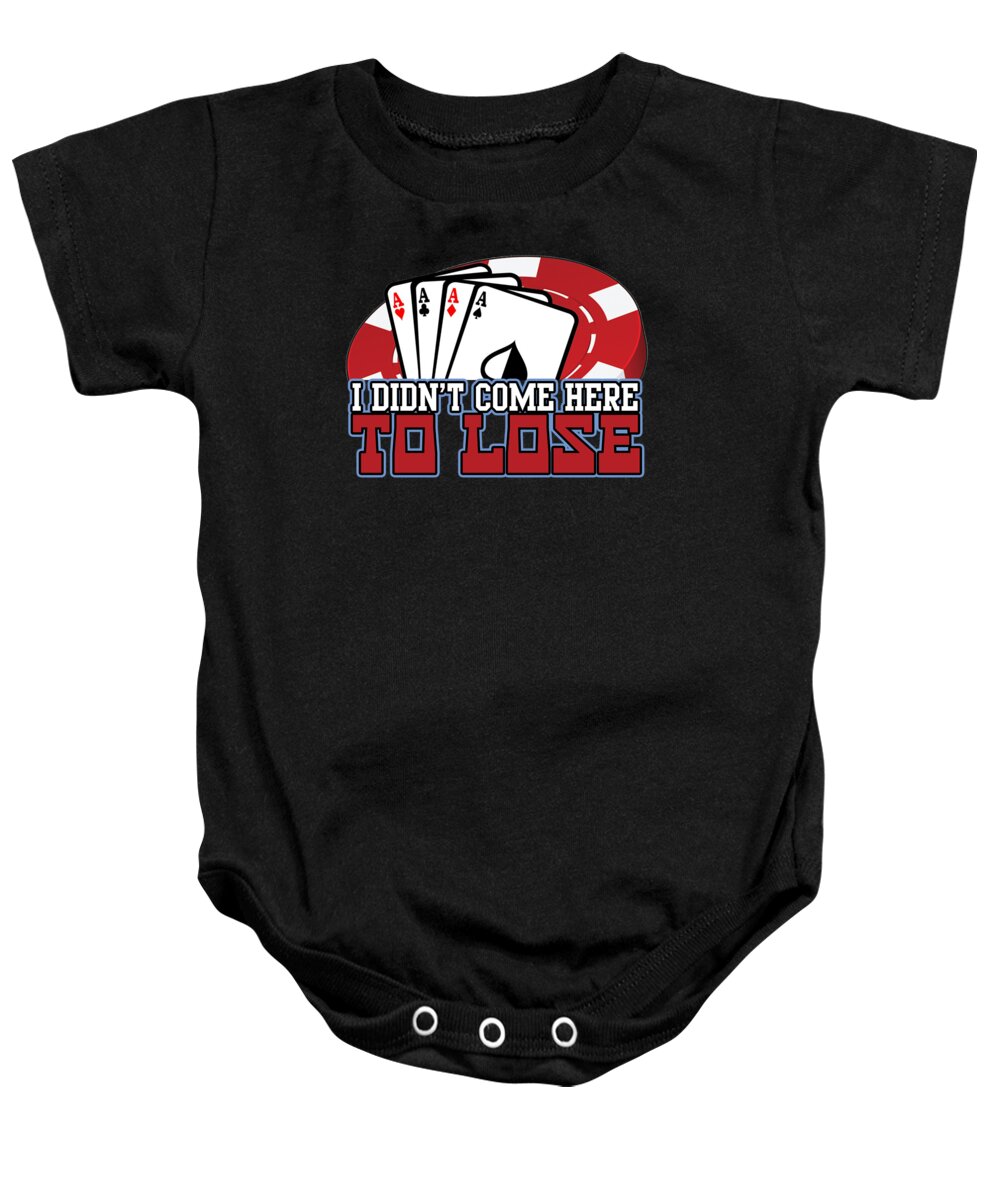Poker Baby Onesie featuring the digital art I Didnt Come Here To Lose Poker Player #1 by Jacob Zelazny