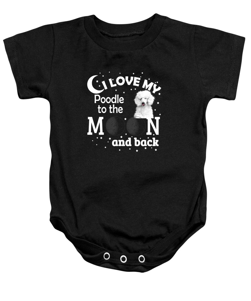 Poodle Gifts Baby Onesie featuring the digital art I Love My Poodle To The Moon And Back #1 by Jacob Zelazny